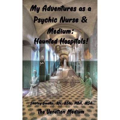 My Adventures as a Psychic Nurse & Medium - by  Shirley Ann Smolko (Paperback)