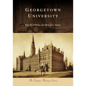 Georgetown University - (Campus History) by  Paul R O'Neill & Bennie L Smith (Paperback) - 1 of 1