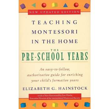 Teaching Montessori in the Home: Pre-School Years - by  Elizabeth G Hainstock & Lee Havis (Paperback)