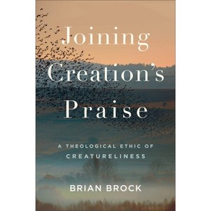 Joining Creation's Praise - by  Brian Brock (Hardcover) - 1 of 1