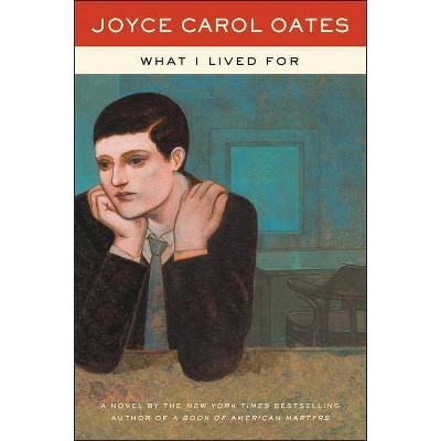 What I Lived for - by  Joyce Carol Oates (Paperback)