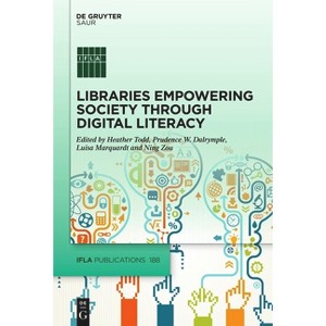 Libraries Empowering Society Through Digital Literacy - (IFLA Publications) by  Heather Todd & Prudence W Dalrymple & Luisa Marquardt & Ning Zou - 1 of 1