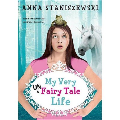 My Very Unfairy Tale Life - by  Anna Staniszewski (Paperback)