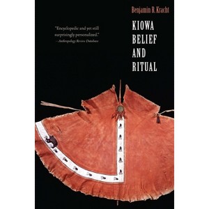 Kiowa Belief and Ritual - (Studies in the Anthropology of North American Indians) by Benjamin R Kracht - 1 of 1