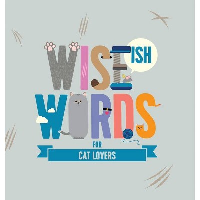 Wise(ish) Words For Cat Lovers - by  Jonny Biggins (Hardcover)