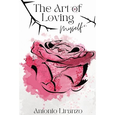 The Art Of Loving Myself - by  Antonio Liranzo (Paperback)