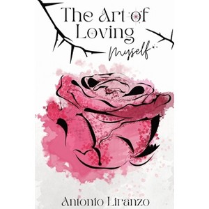 The Art Of Loving Myself - by  Antonio Liranzo (Paperback) - 1 of 1