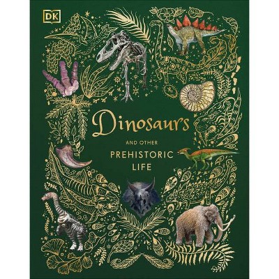 Dinosaurs and Other Prehistoric Life - by  Anusuya Chinsamy-Turan (Hardcover)