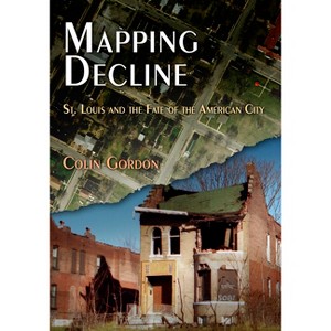 Mapping Decline - (Politics and Culture in Modern America) by  Colin Gordon (Paperback) - 1 of 1