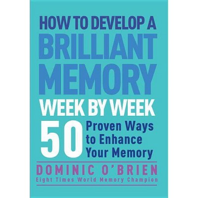 How to Develop a Brilliant Memory Week by Week - by  Dominic O'Brien (Paperback)