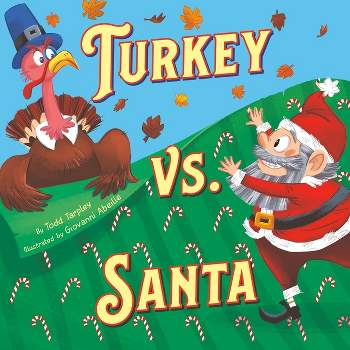 Turkey vs. Santa - (Festive Feuds) by  Todd Tarpley (Hardcover)
