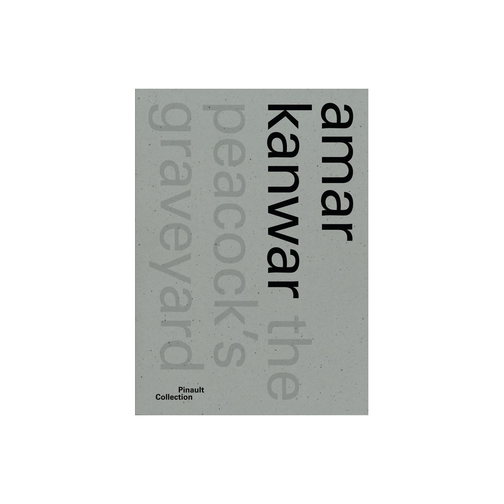 Amar Kanwar: The Peacock's Graveyard - by Jean-Marie Gallais (Paperback)
