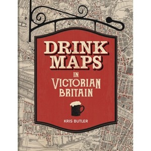 Drink Maps in Victorian Britain - by  Kris Butler (Hardcover) - 1 of 1