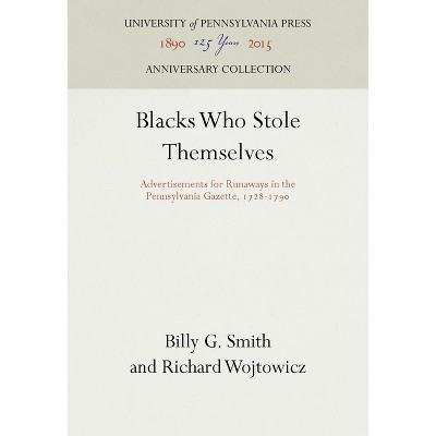 Blacks Who Stole Themselves - (Anniversary Collection) by  Billy G Smith & Richard Wojtowicz (Hardcover)