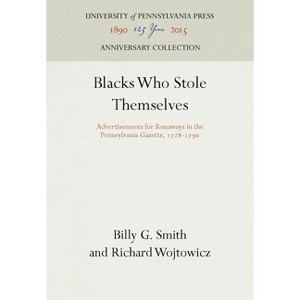 Blacks Who Stole Themselves - (Anniversary Collection) by  Billy G Smith & Richard Wojtowicz (Hardcover) - 1 of 1
