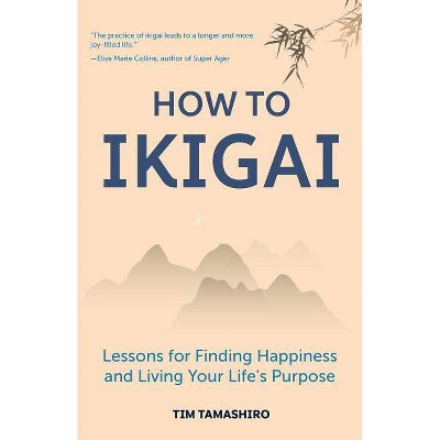 How to Ikigai - by  Tim Tamashiro (Paperback)