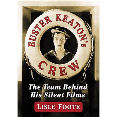 Buster Keaton's Crew - by  Lisle Foote (Paperback)