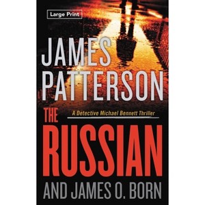 The Russian - (A Michael Bennett Thriller) Large Print by  James Patterson & James O Born (Paperback) - 1 of 1