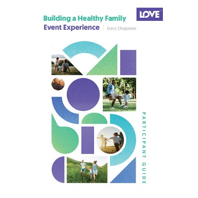 Building a Healthy Family Participant Guide - by  Gary Chapman (Paperback)