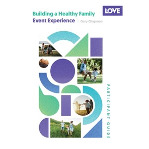 Building a Healthy Family Participant Guide - by  Gary Chapman (Paperback) - 1 of 1