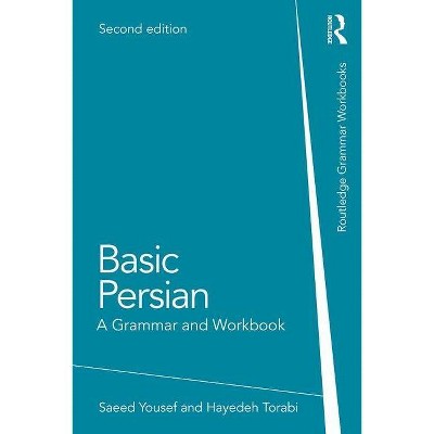 Basic Persian - (Routledge Grammar Workbooks) 2nd Edition by  Saeed Yousef & Hayedeh Torabi (Paperback)