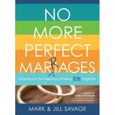 No More Perfect Marriages - by  Mark Savage & Jill Savage (Paperback)