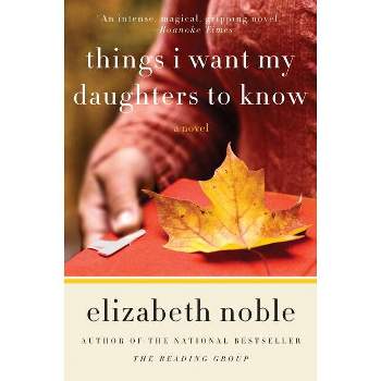 Things I Want My Daughters to Know - by  Elizabeth Noble (Paperback)