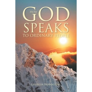 How God Speaks to Ordinary People - by  Georgia Branscome (Paperback) - 1 of 1