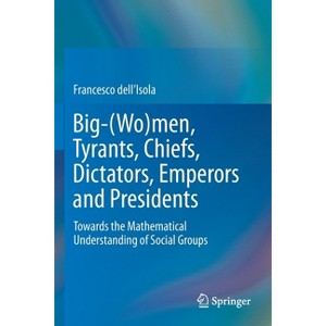 Big-(Wo)Men, Tyrants, Chiefs, Dictators, Emperors and Presidents - by  Francesco Dell'isola (Paperback) - 1 of 1