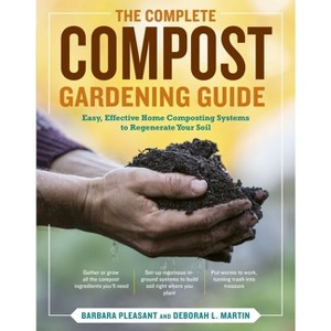 The Complete Compost Gardening Guide - by  Deborah L Martin & Barbara Pleasant (Paperback) - 1 of 1