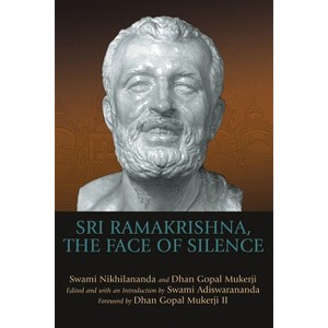 Sri Ramakrishna, the Face of Silence - by  Dhan Gopal Mukerji III & Swami Nikhilananda (Paperback) - 1 of 1