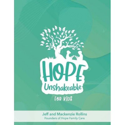 Hope Unshakeable for Kids - by  Jeff Rollins & MacKenzie Rollins (Paperback)