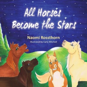 All Horses Become Stars - by  Naomi Rossthorn (Paperback) - 1 of 1