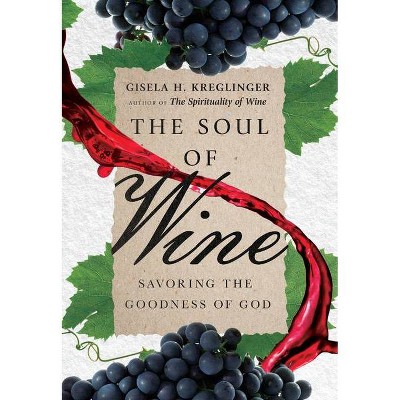 The Soul of Wine - by  Gisela H Kreglinger (Hardcover)