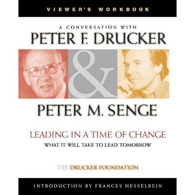 Leading in a Time of Change - (Frances Hesselbein Leadership Forum) by  Peter F Drucker & Peter Senge (Paperback)