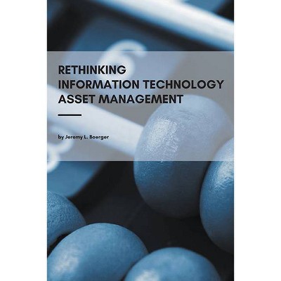 Rethinking Information Technology Asset Management - by  Jeremy L Boerger (Paperback)