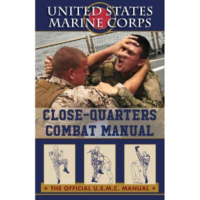 U.S. Marines Close-quarter Combat Manual - by  U S Marine Corps (Paperback)