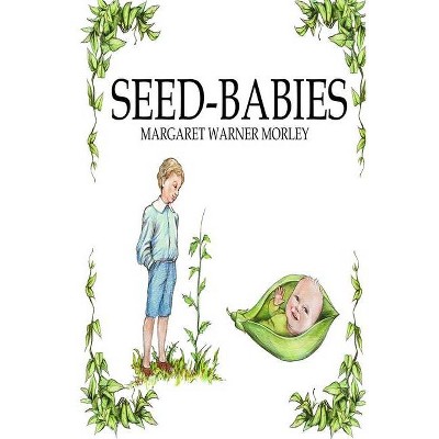 Seed-Babies, Illustrated Edition - by  Margaret W Morley (Paperback)