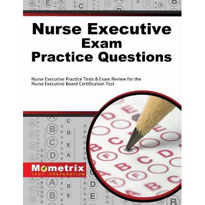 Nurse Executive Exam Practice Questions - (Mometrix Test Preparation) by  Executive Exam Secrets Test Prep Nurse (Paperback)