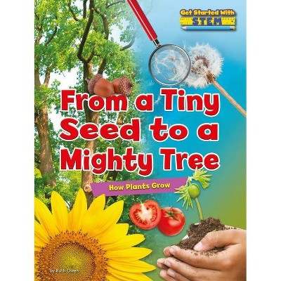 From a Tiny Seed to a Mighty Tree - (Get Started with Stem) by  Ruth Owen (Paperback)