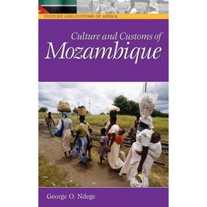 Culture and Customs of Mozambique - (Culture and Customs of Africa) Annotated by  George O Ndege (Hardcover) - 1 of 1