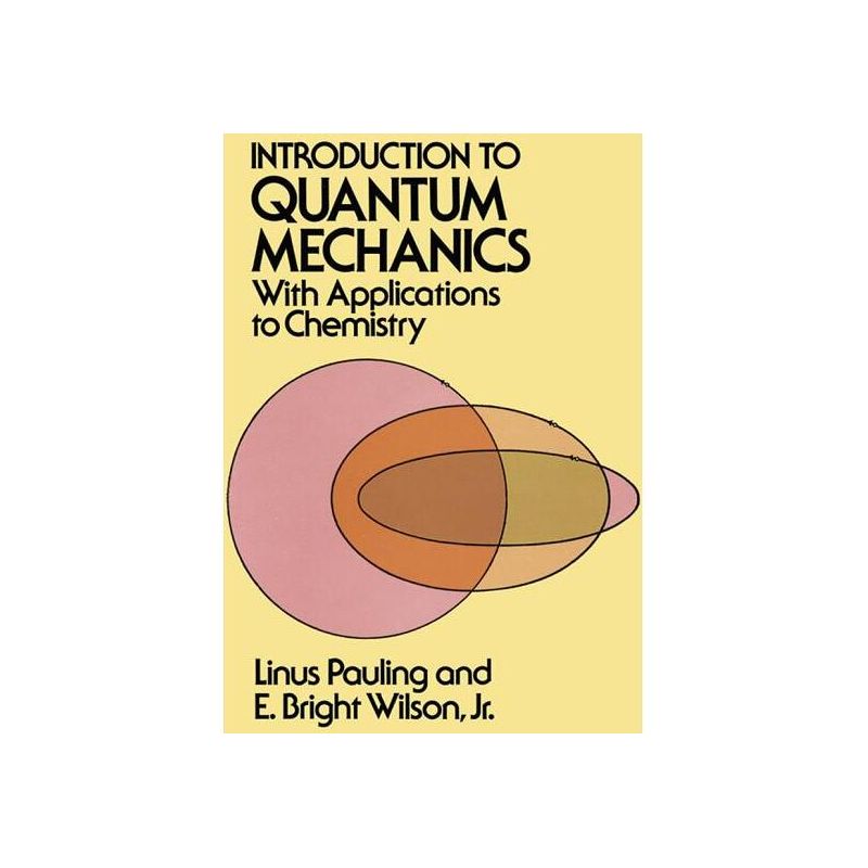 Introduction to Quantum Mechanics with Applications to Chemistry - (Dover Books on Physics) by  Linus Pauling & E Bright Wilson (Paperback), 1 of 2