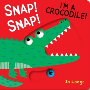 Snap! Snap! I'm a Crocodile! - (Little Hands Big Fun) by  Jo Lodge (Board Book) - 1 of 1