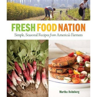 Fresh Food Nation - by  Martha Holmberg (Paperback)