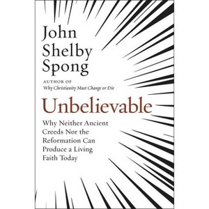 Unbelievable - by  John Shelby Spong (Paperback) - 1 of 1