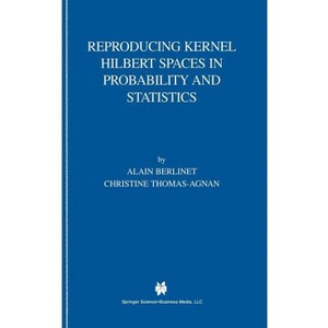 Reproducing Kernel Hilbert Spaces in Probability and Statistics - by  Alain Berlinet & Christine Thomas-Agnan (Hardcover) - 1 of 1