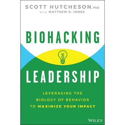 Biohacking Leadership - by  Scott Hutcheson (Hardcover)