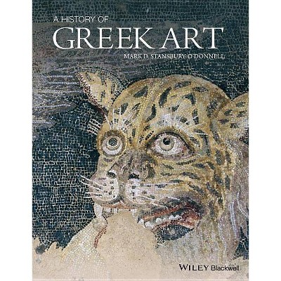 History of Greek Art C - by  Stansbury-O'Don (Hardcover)