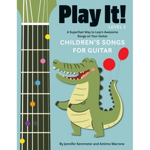Play It! Children's Songs for Guitar - by Jennifer Kemmeter & Antimo Marrone - 1 of 1