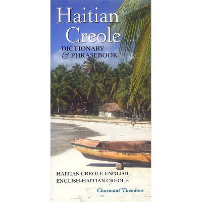 Haitian Creole Dictionary & Phrasebook - (Hippocrene Dictionary & Phrasebook) by  Charmant Theodore (Paperback)